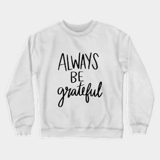 Always Be Grateful t-shirt Crewneck Sweatshirt